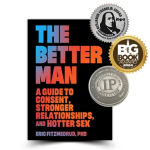 Book with Awards The Better Man: A Guide to Consent Stronger Relationships and Hotter Sex shown with New York Big Book Gold Award, IBPA Silver Award, and IPPY Silver Award